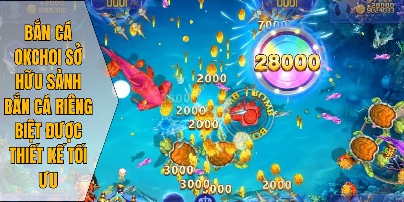 Bắn cá Okchoi sở hữu sảnh bắn cá riêng biệt được thiết kế tối ưu