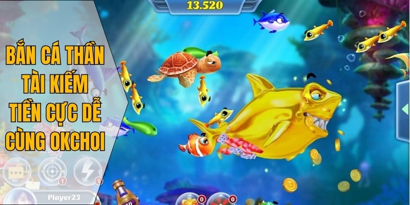Bắn cá thần tài kiếm tiền cực dễ cùng Okchoi