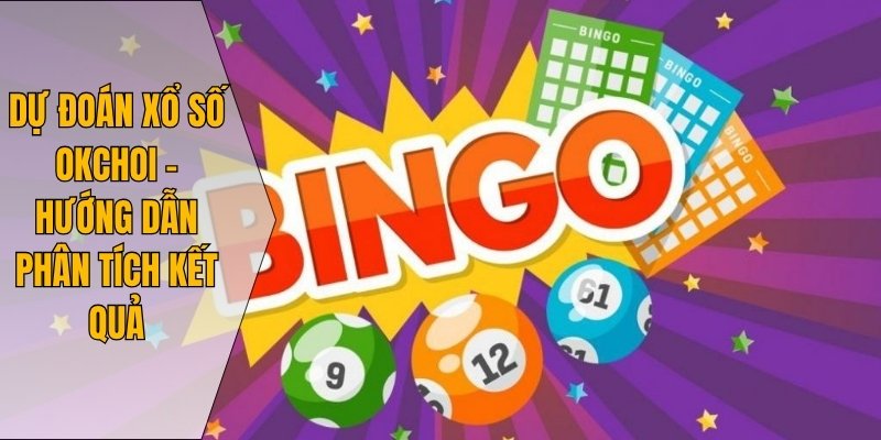 Dự đoán xổ số Okchoi – hướng dẫn phân tích kết quả