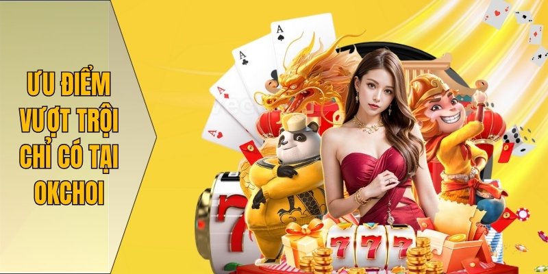 Ưu điểm vượt trội chỉ có tại Okchoi
