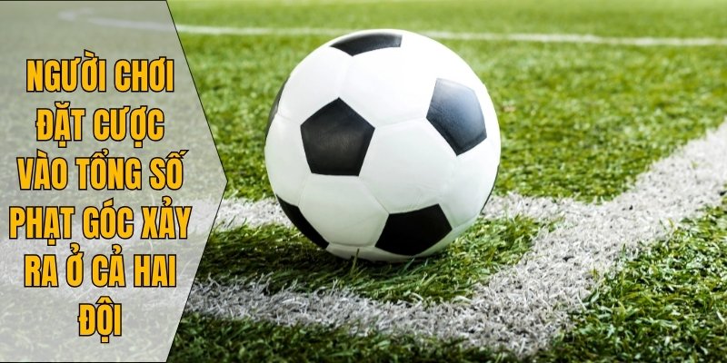 Người chơi đặt cược vào tổng số phạt góc xảy ra ở cả hai đội