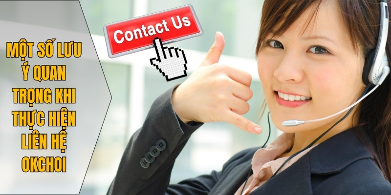 Một số lưu ý quan trọng khi thực hiện liên hệ Okchoi