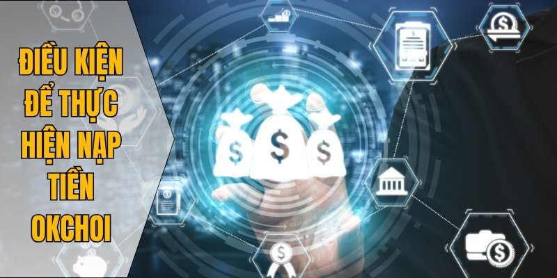 Điều kiện để thực hiện nạp tiền Okchoi