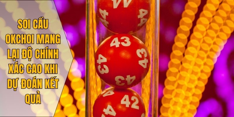 Soi cầu okchoi mang lại độ chính xác cao khi dự đoán kết quả