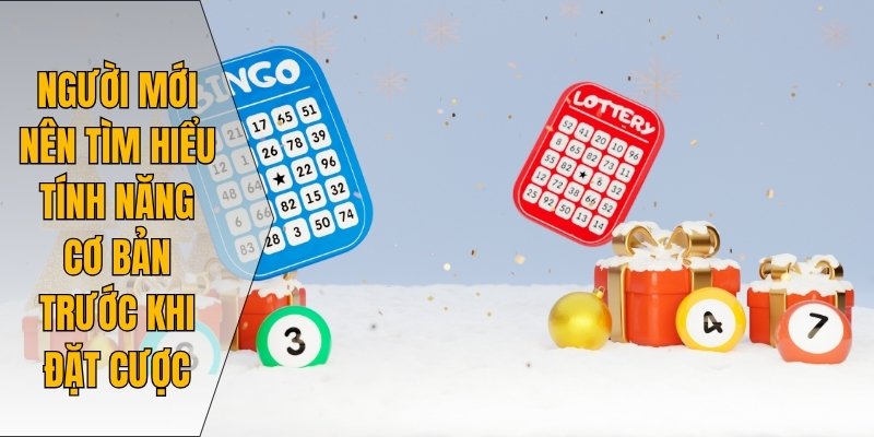 Người mới nên tìm hiểu tính năng cơ bản trước khi đặt cược