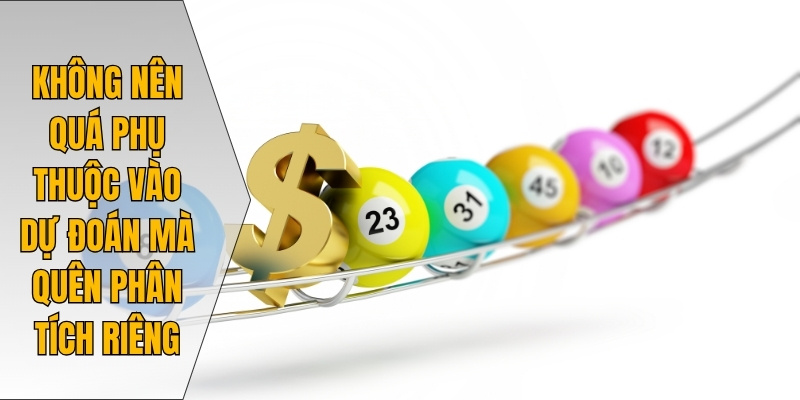 Không nên quá phụ thuộc vào dự đoán mà quên phân tích riêng