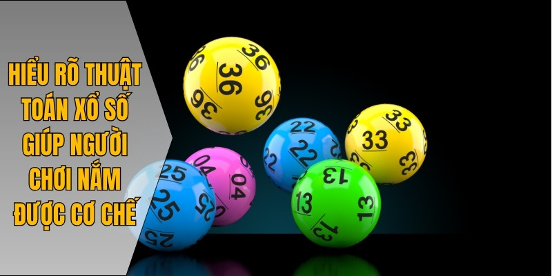 Hiểu rõ thuật toán xổ số giúp người chơi nắm được cơ chế