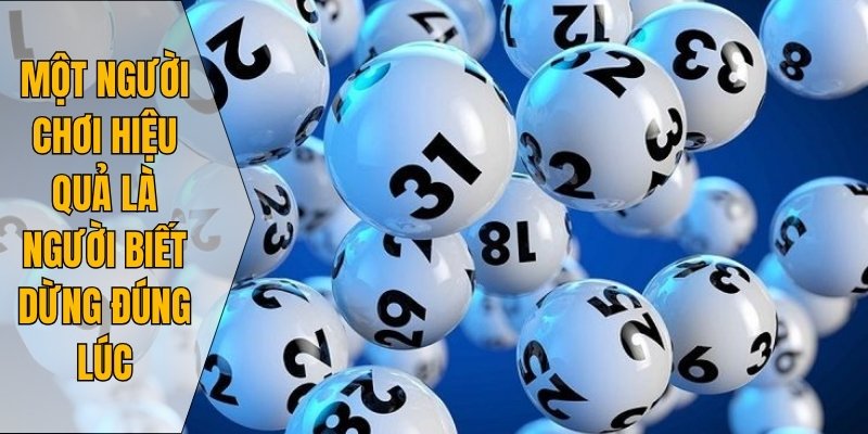 Một người chơi hiệu quả là người biết dừng đúng lúc