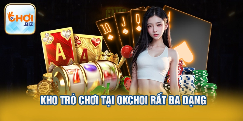 Kho trò chơi tại Okchoi rất đa dạng