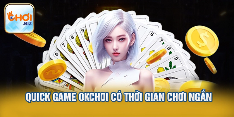 Quick game Okchoi có thời gian chơi ngắn