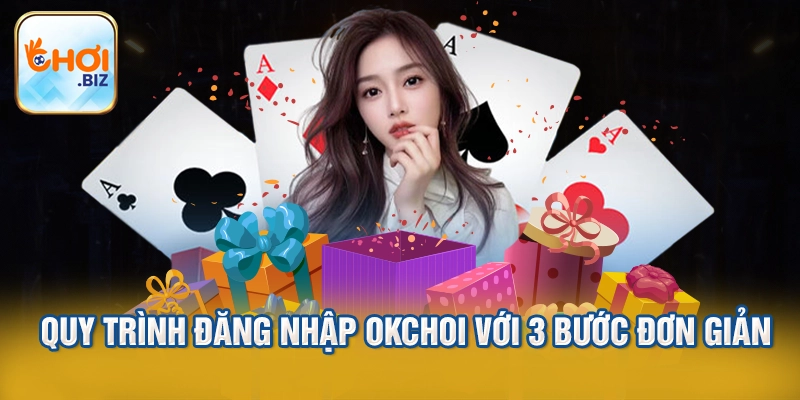 Quy trình đăng nhập Okchoi với 3 bước đơn giản
